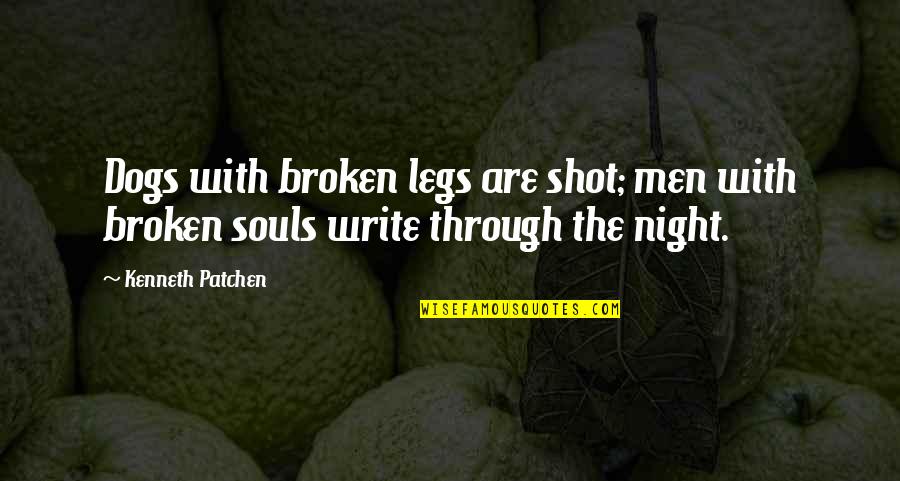 2 Broken Souls Quotes By Kenneth Patchen: Dogs with broken legs are shot; men with