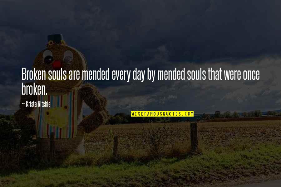 2 Broken Souls Quotes By Krista Ritchie: Broken souls are mended every day by mended