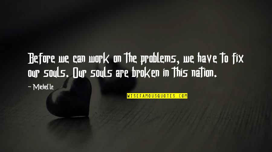 2 Broken Souls Quotes By Michel'le: Before we can work on the problems, we
