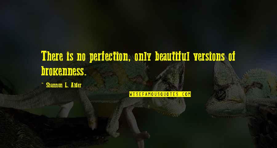 2 Broken Souls Quotes By Shannon L. Alder: There is no perfection, only beautiful versions of