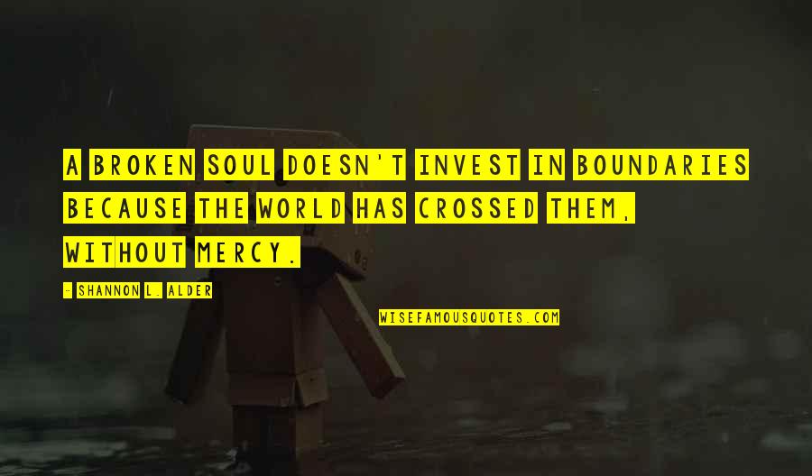 2 Broken Souls Quotes By Shannon L. Alder: A broken soul doesn't invest in boundaries because