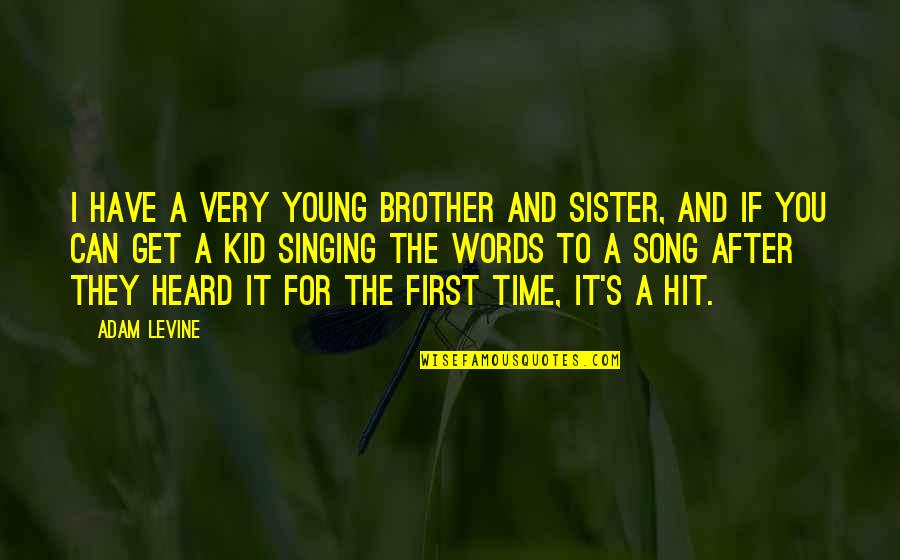 2 Brother 1 Sister Quotes By Adam Levine: I have a very young brother and sister,