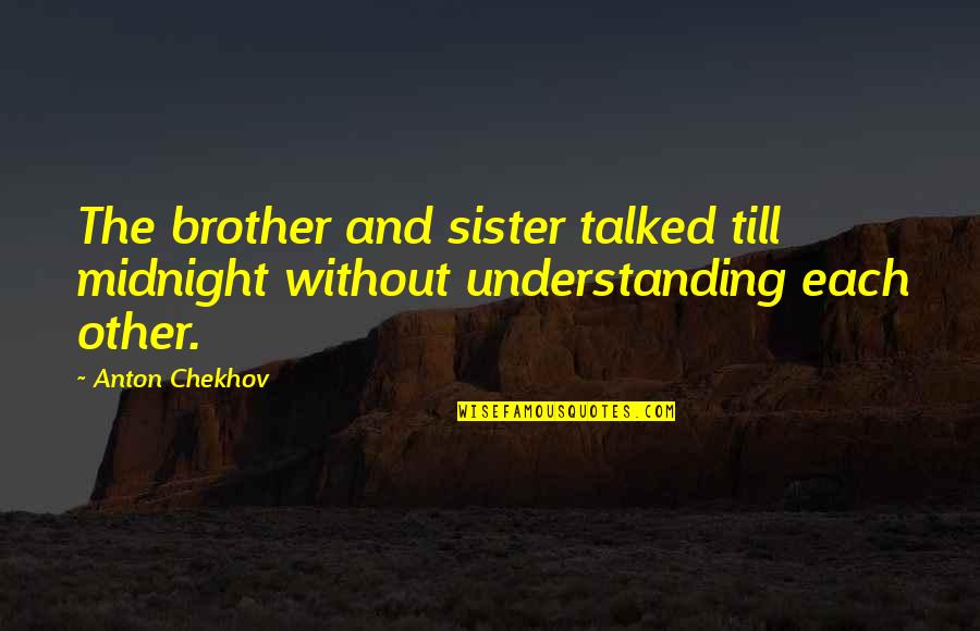 2 Brother 1 Sister Quotes By Anton Chekhov: The brother and sister talked till midnight without