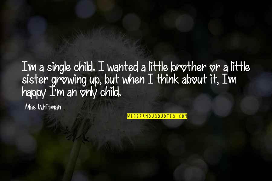 2 Brother 1 Sister Quotes By Mae Whitman: I'm a single child. I wanted a little
