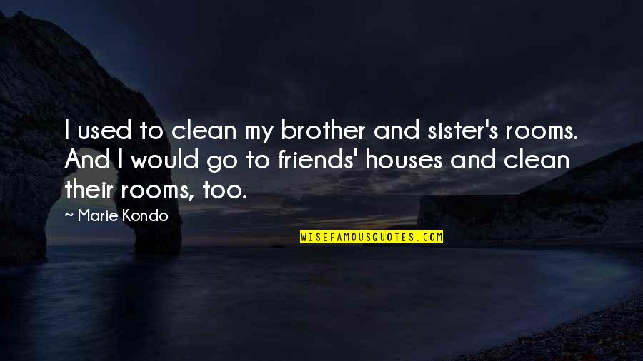 2 Brother 1 Sister Quotes By Marie Kondo: I used to clean my brother and sister's