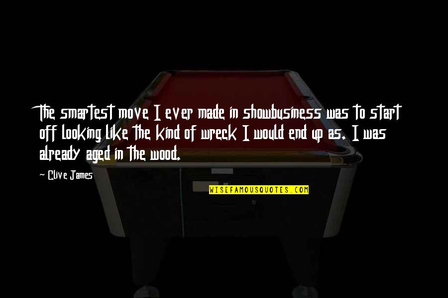 2 By 4 Wood Quotes By Clive James: The smartest move I ever made in showbusiness 2 By 4 Wood Quotes By Clive James: The smartest move I ever made in showbusiness
