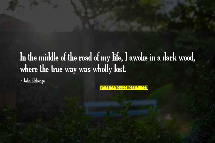 2 By 4 Wood Quotes By John Eldredge: In the middle of the road of my 2 By 4 Wood Quotes By John Eldredge: In the middle of the road of my