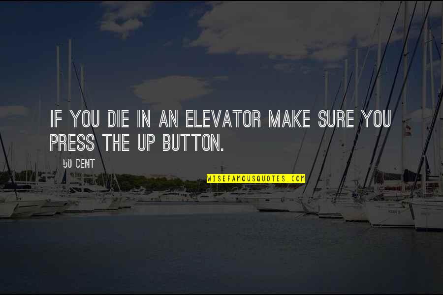 2 Cent Quotes By 50 Cent: If you die in an elevator make sure