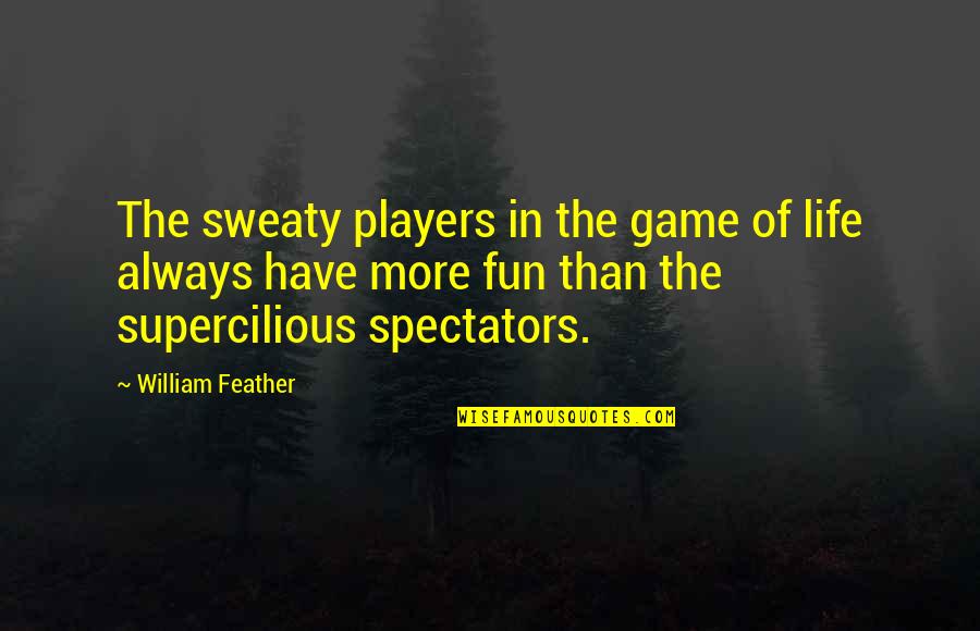 2 Chainz Motivational Quotes By William Feather: The sweaty players in the game of life