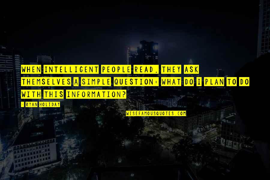 2 Chainz Quotes By Ryan Holiday: When intelligent people read, they ask themselves a