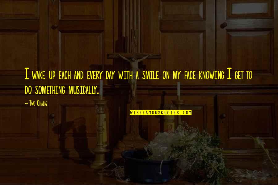2 Chainz Quotes By Two Chainz: I wake up each and every day with