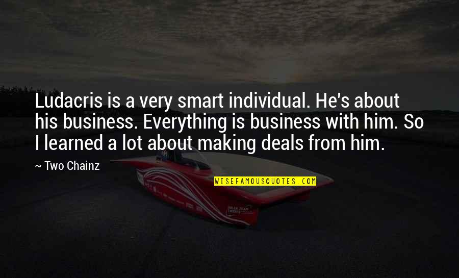 2 Chainz Quotes By Two Chainz: Ludacris is a very smart individual. He's about
