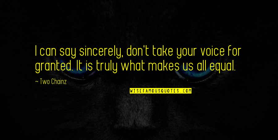 2 Chainz Quotes By Two Chainz: I can say sincerely, don't take your voice
