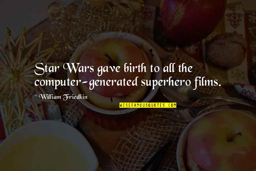2 Computer Quotes By William Friedkin: Star Wars gave birth to all the computer-generated