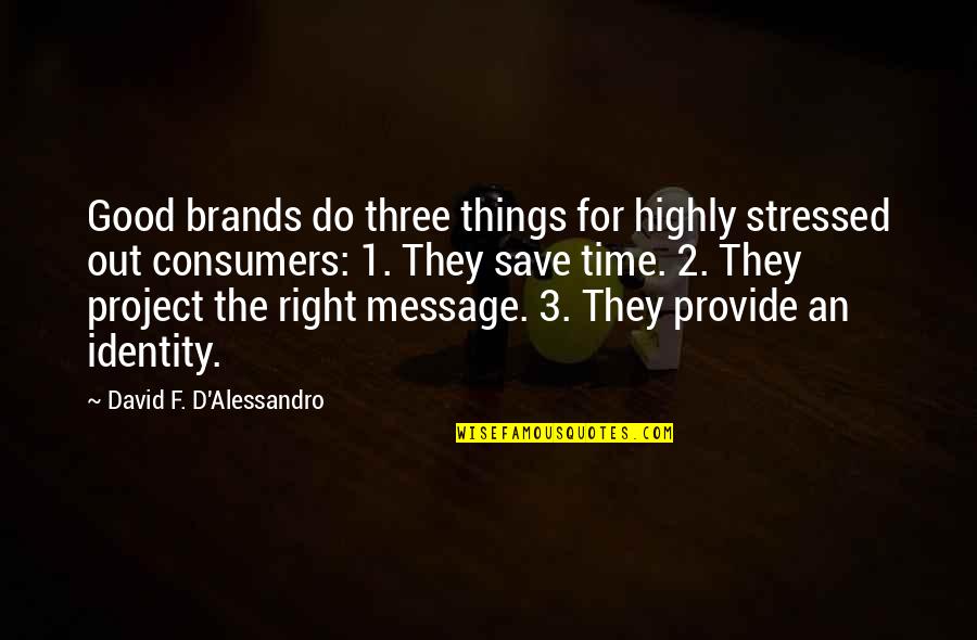 2 D Quotes By David F. D'Alessandro: Good brands do three things for highly stressed 2 D Quotes By David F. D'Alessandro: Good brands do three things for highly stressed