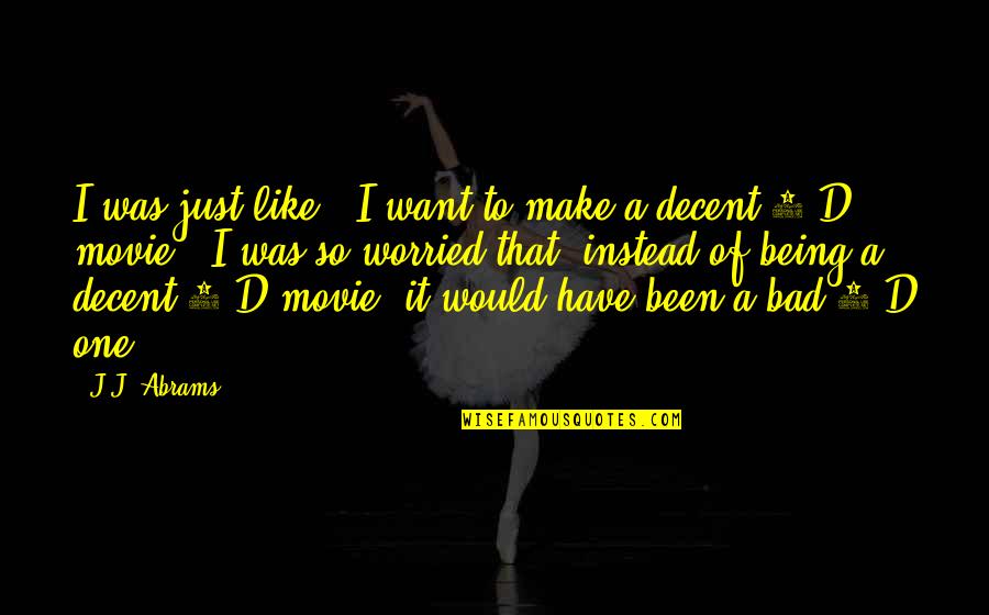 2 D Quotes By J.J. Abrams: I was just like, "I want to make 2 D Quotes By J.J. Abrams: I was just like, "I want to make