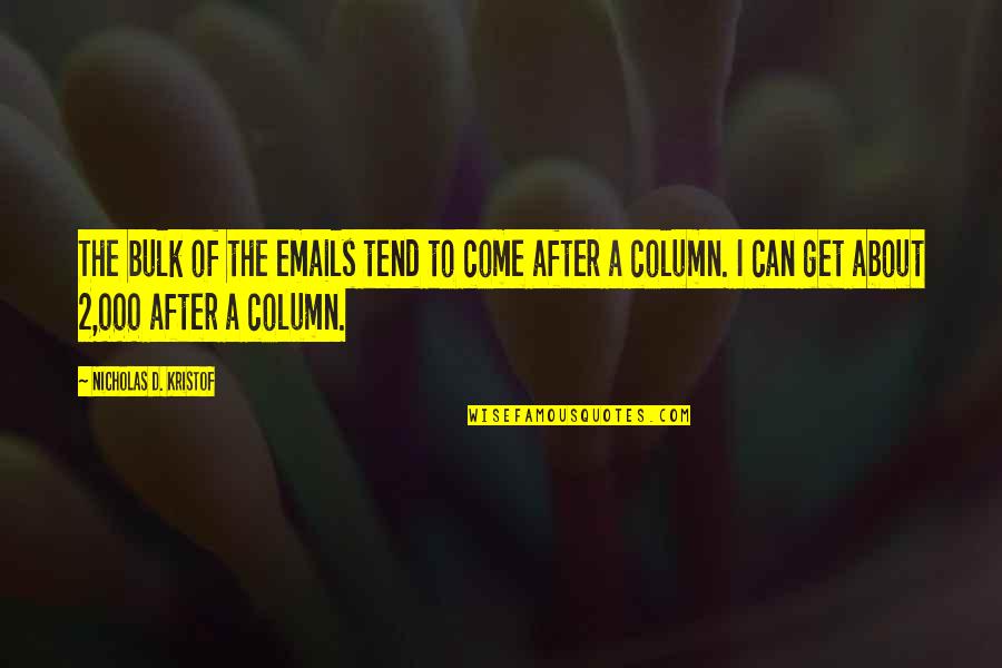 2 D Quotes By Nicholas D. Kristof: The bulk of the emails tend to come