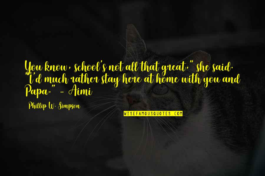 2 D Quotes By Phillip W. Simpson: You know, school's not all that great," she 2 D Quotes By Phillip W. Simpson: You know, school's not all that great," she
