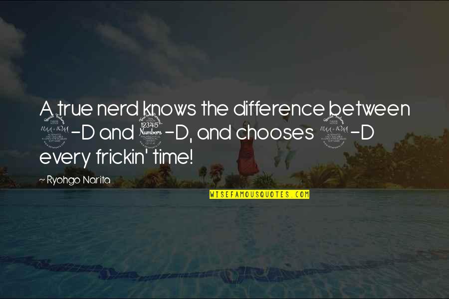 2 D Quotes By Ryohgo Narita: A true nerd knows the difference between 2-D 2 D Quotes By Ryohgo Narita: A true nerd knows the difference between 2-D