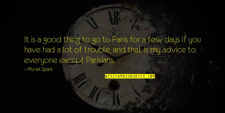 2 Days In Paris Best Quotes By Muriel Spark: It is a good thing to go to
