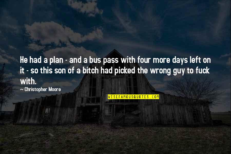2 Days Left Quotes By Christopher Moore: He had a plan - and a bus