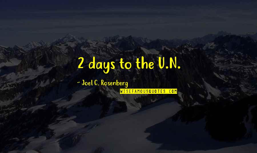 2 Days Quotes By Joel C. Rosenberg: 2 days to the U.N. 2 Days Quotes By Joel C. Rosenberg: 2 days to the U.N.