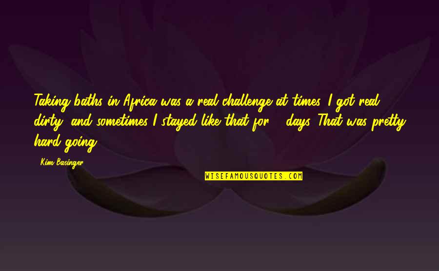 2 Days Quotes By Kim Basinger: Taking baths in Africa was a real challenge 2 Days Quotes By Kim Basinger: Taking baths in Africa was a real challenge