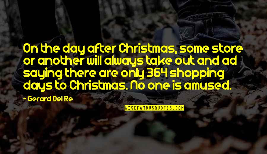 2 Days Till Christmas Quotes By Gerard Del Re: On the day after Christmas, some store or