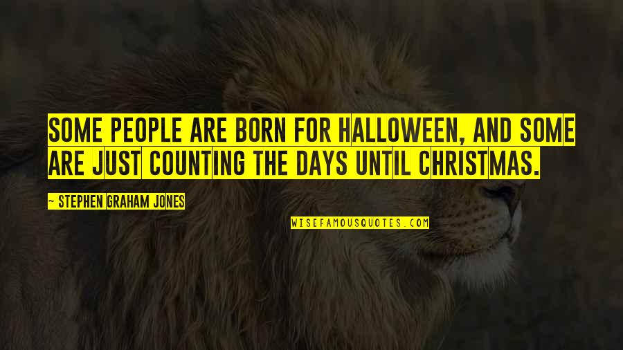 2 Days Till Christmas Quotes By Stephen Graham Jones: Some people are born for Halloween, and some