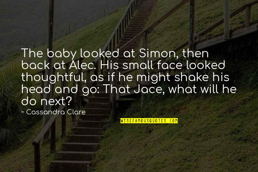 2 Days To Go Wedding Quotes By Cassandra Clare: The baby looked at Simon, then back at 2 Days To Go Wedding Quotes By Cassandra Clare: The baby looked at Simon, then back at
