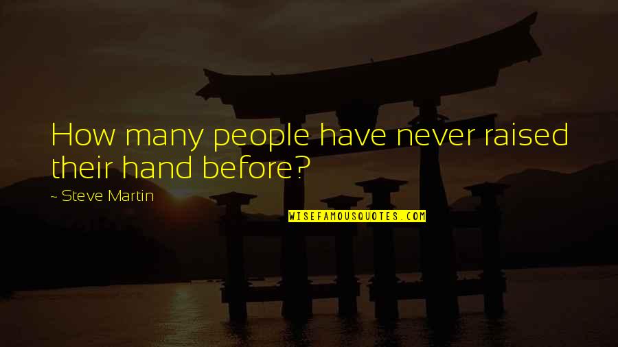 2 Days To Go Wedding Quotes By Steve Martin: How many people have never raised their hand 2 Days To Go Wedding Quotes By Steve Martin: How many people have never raised their hand