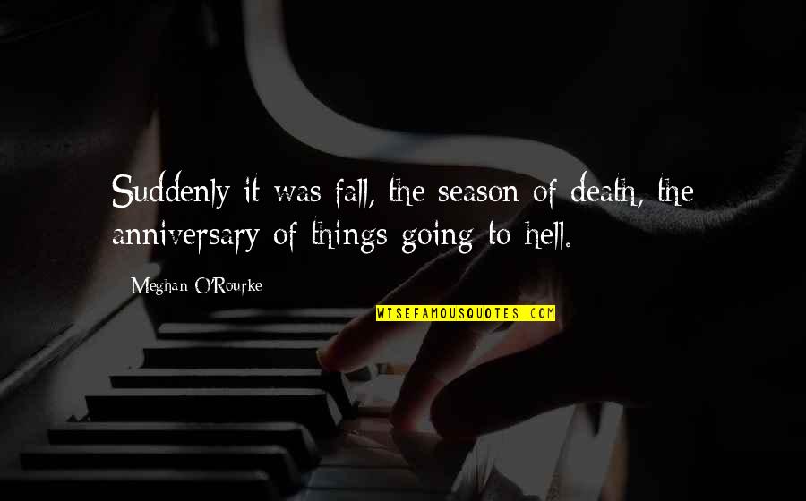 2 Death Anniversary Quotes By Meghan O'Rourke: Suddenly it was fall, the season of death,