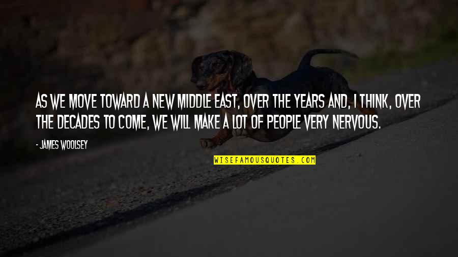 2 Decades Quotes By James Woolsey: As we move toward a new Middle East, 2 Decades Quotes By James Woolsey: As we move toward a new Middle East,