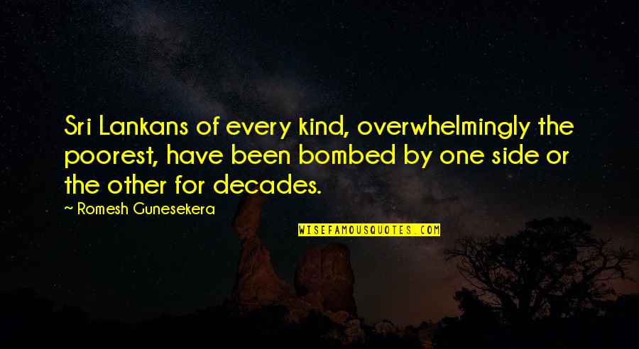 2 Decades Quotes By Romesh Gunesekera: Sri Lankans of every kind, overwhelmingly the poorest, 2 Decades Quotes By Romesh Gunesekera: Sri Lankans of every kind, overwhelmingly the poorest,