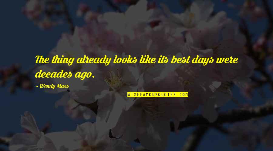 2 Decades Quotes By Wendy Mass: The thing already looks like its best days