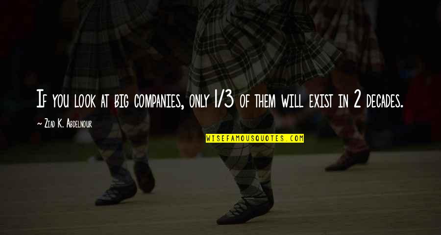 2 Decades Quotes By Ziad K. Abdelnour: If you look at big companies, only 1/3 2 Decades Quotes By Ziad K. Abdelnour: If you look at big companies, only 1/3
