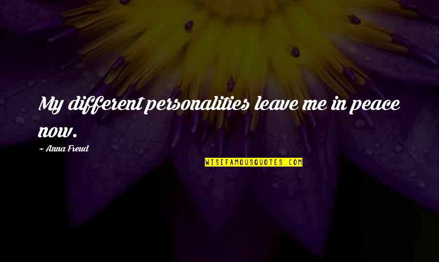 2 Different Personalities Quotes By Anna Freud: My different personalities leave me in peace now.