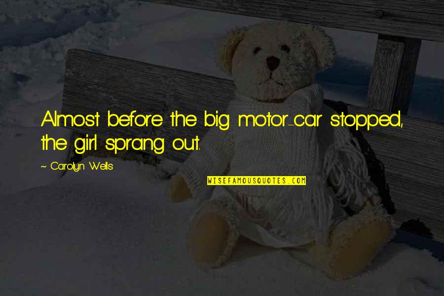 2 Different Personalities Quotes By Carolyn Wells: Almost before the big motor-car stopped, the girl