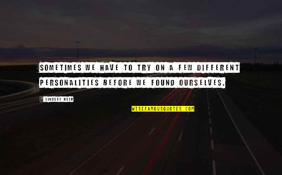 2 Different Personalities Quotes By Lindsey Kelk: Sometimes we have to try on a few