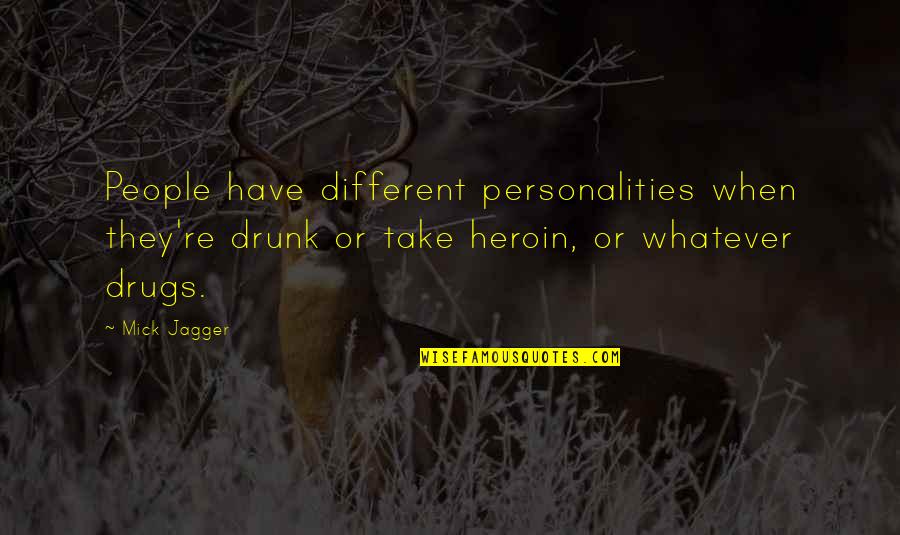 2 Different Personalities Quotes By Mick Jagger: People have different personalities when they're drunk or