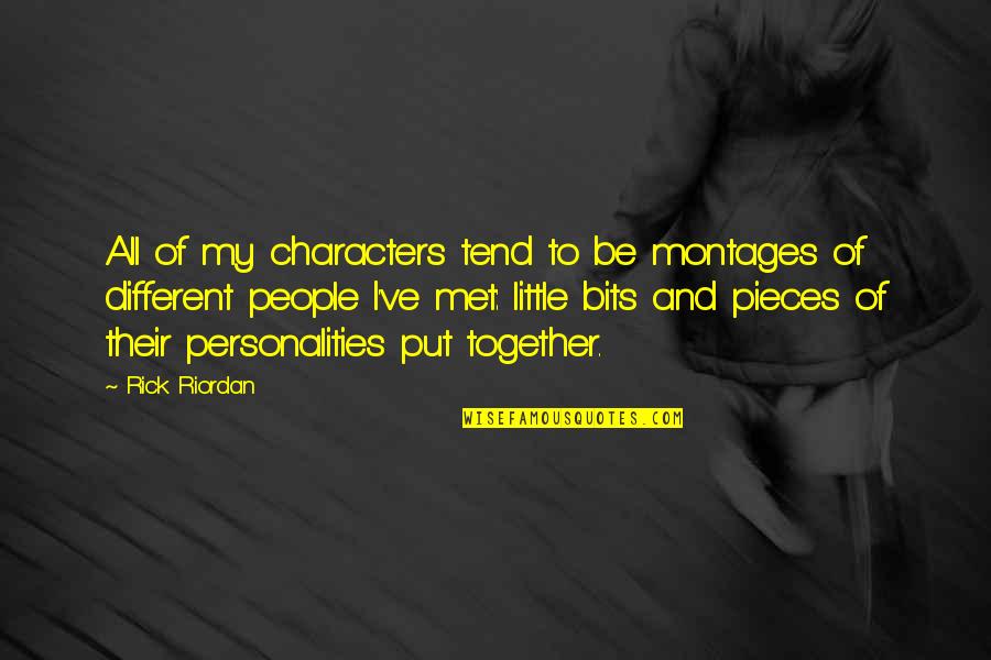 2 Different Personalities Quotes By Rick Riordan: All of my characters tend to be montages