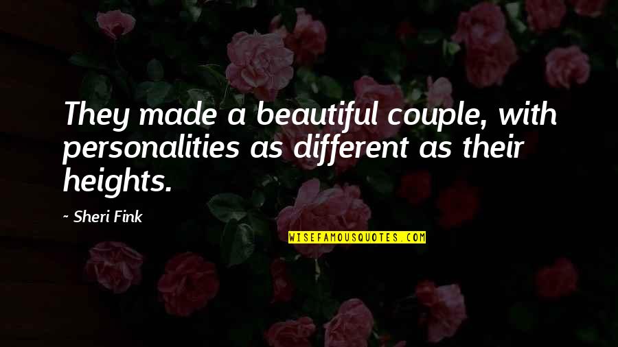 2 Different Personalities Quotes By Sheri Fink: They made a beautiful couple, with personalities as