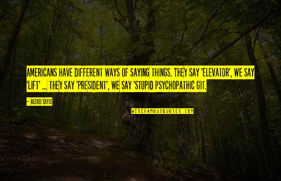 2 Different Things Quotes By Alexei Sayle: Americans have different ways of saying things. They