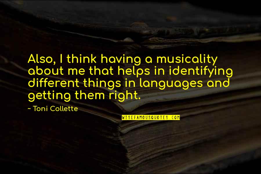 2 Different Things Quotes By Toni Collette: Also, I think having a musicality about me