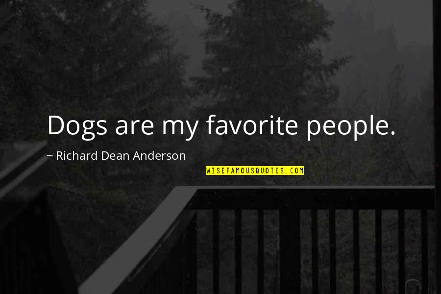 2 Dogs Quotes By Richard Dean Anderson: Dogs are my favorite people.