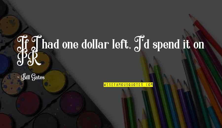 2 Dollar Bill Quotes By Bill Gates: If I had one dollar left, I'd spend