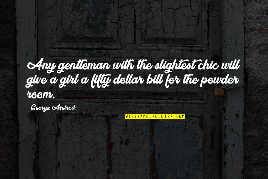 2 Dollar Bill Quotes By George Axelrod: Any gentleman with the slightest chic will give