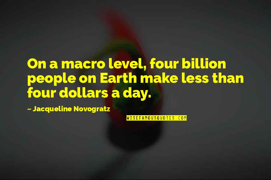 2 Dollars Quotes By Jacqueline Novogratz: On a macro level, four billion people on