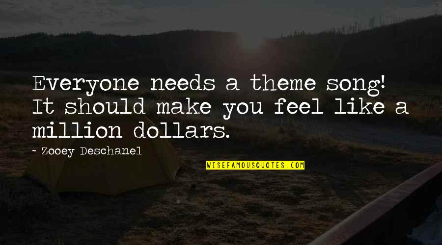 2 Dollars Quotes By Zooey Deschanel: Everyone needs a theme song! It should make