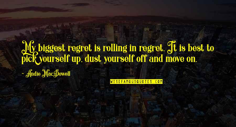 2 Ears One Mouth Quote Quotes By Andie MacDowell: My biggest regret is rolling in regret. It